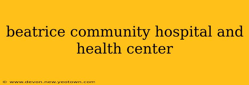 beatrice community hospital and health center