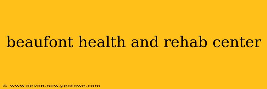 beaufont health and rehab center