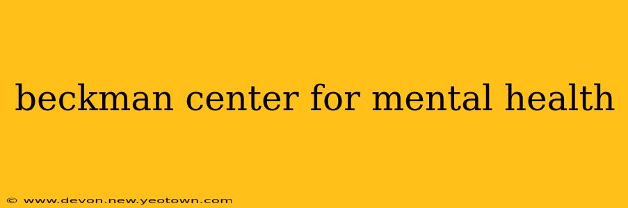beckman center for mental health