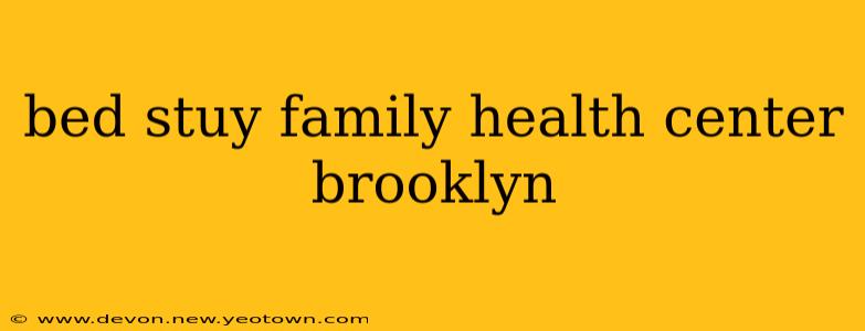 bed stuy family health center brooklyn