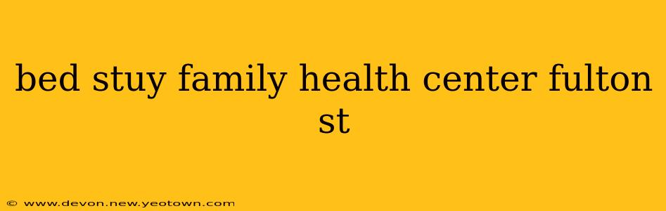 bed stuy family health center fulton st