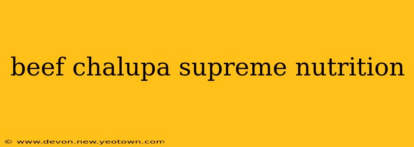 beef chalupa supreme nutrition