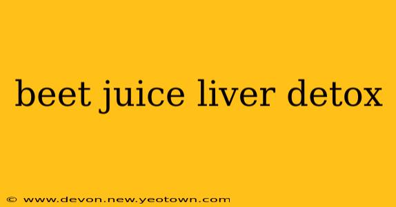 beet juice liver detox