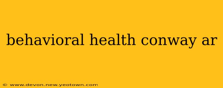 behavioral health conway ar