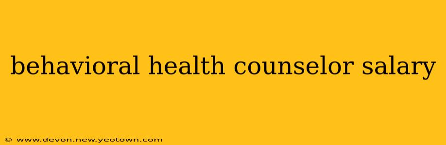 behavioral health counselor salary