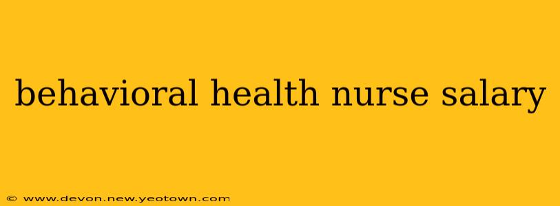behavioral health nurse salary