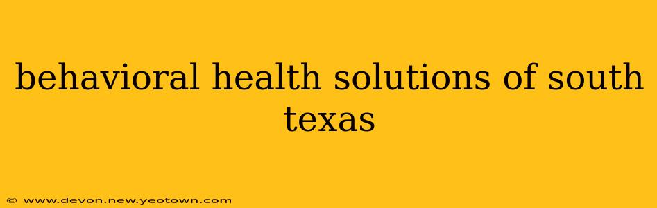behavioral health solutions of south texas