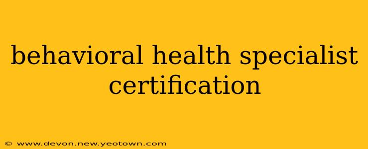 behavioral health specialist certification