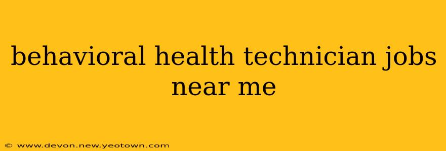 behavioral health technician jobs near me