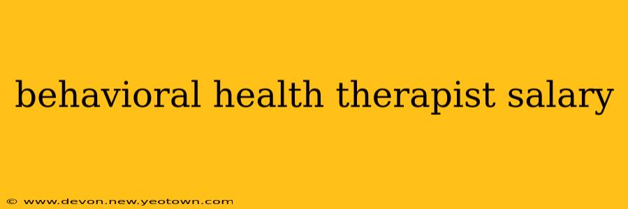 behavioral health therapist salary