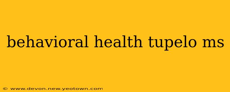 behavioral health tupelo ms