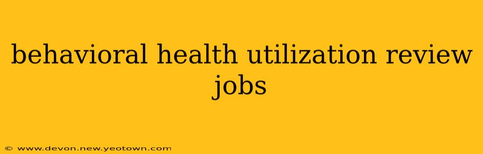 behavioral health utilization review jobs