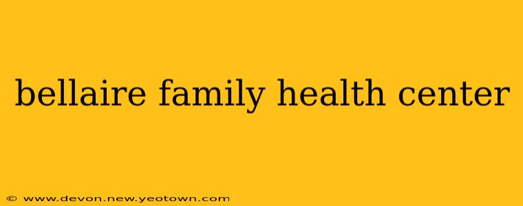 bellaire family health center