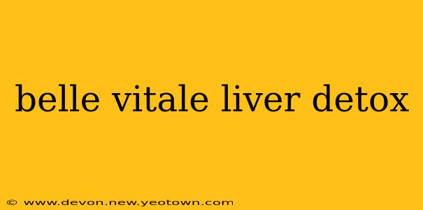 belle vitale liver detox