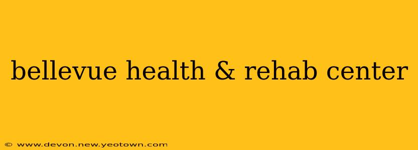 bellevue health & rehab center