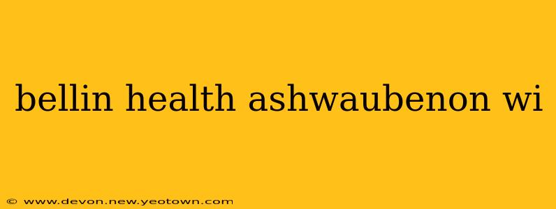 bellin health ashwaubenon wi
