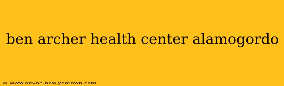 ben archer health center alamogordo