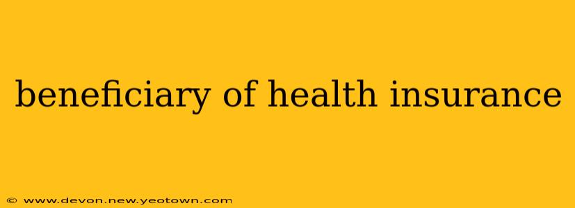 beneficiary of health insurance