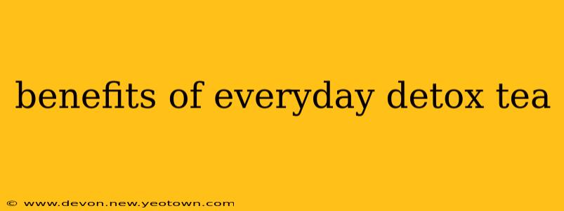 benefits of everyday detox tea