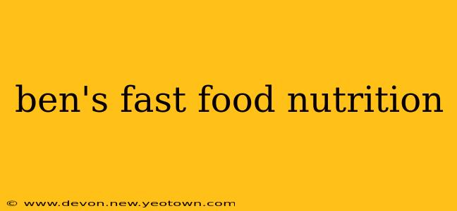 ben's fast food nutrition