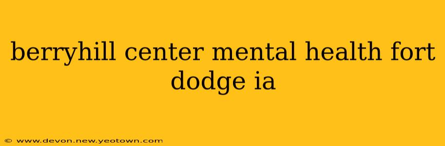 berryhill center mental health fort dodge ia
