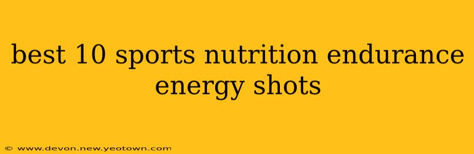 best 10 sports nutrition endurance energy shots