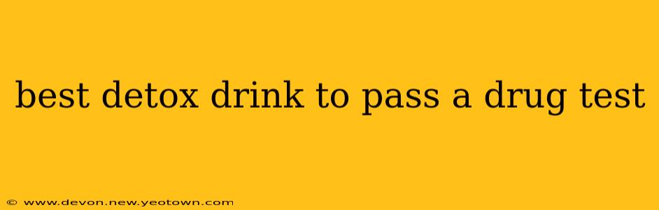 best detox drink to pass a drug test