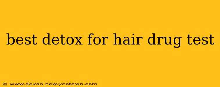 best detox for hair drug test