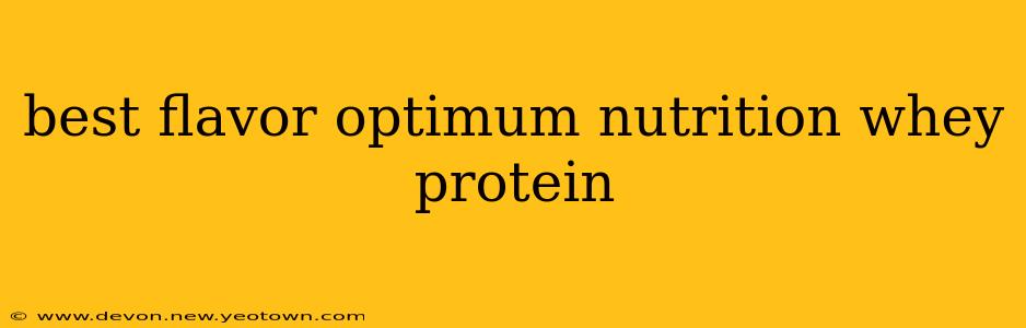 best flavor optimum nutrition whey protein