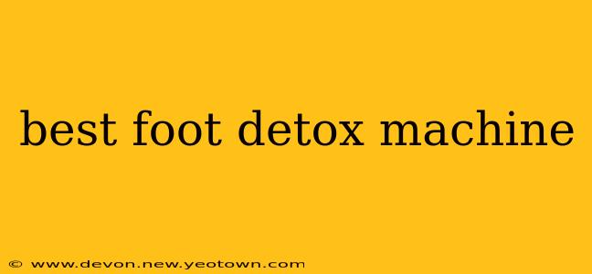 best foot detox machine