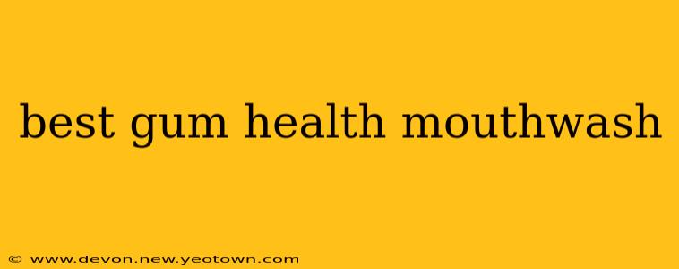 best gum health mouthwash