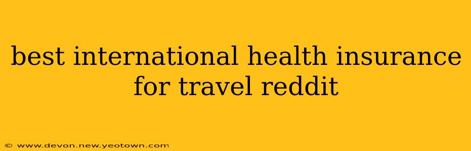best international health insurance for travel reddit