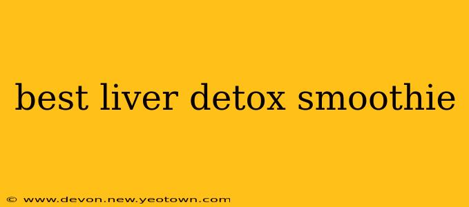 best liver detox smoothie