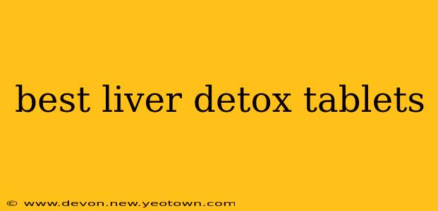 best liver detox tablets