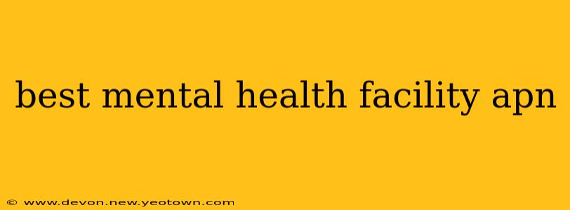 best mental health facility apn