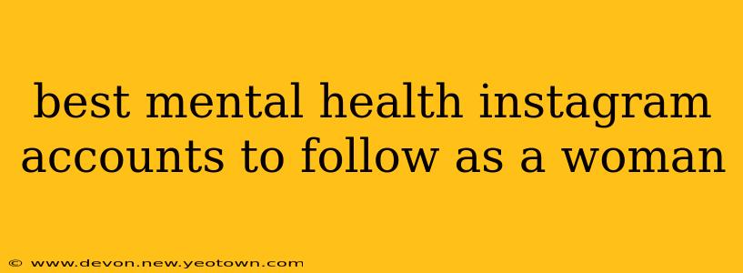 best mental health instagram accounts to follow as a woman
