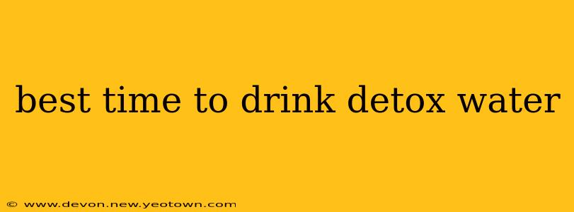 best time to drink detox water