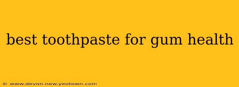best toothpaste for gum health