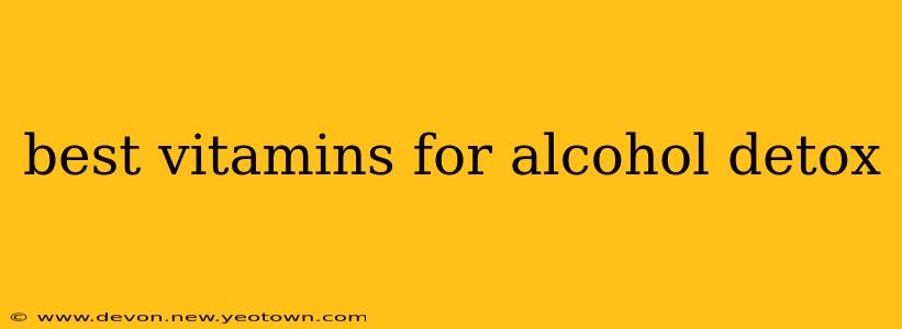 best vitamins for alcohol detox