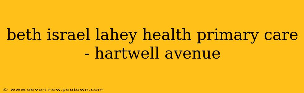 beth israel lahey health primary care - hartwell avenue