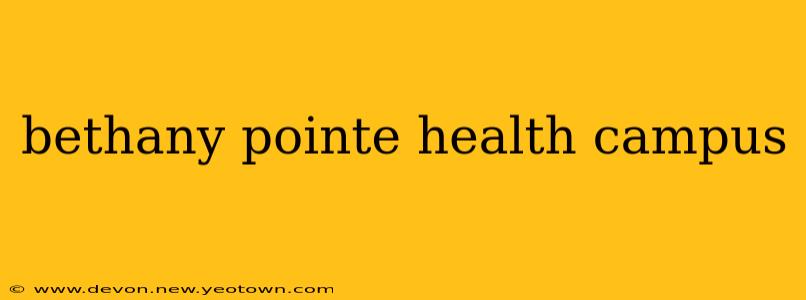 bethany pointe health campus