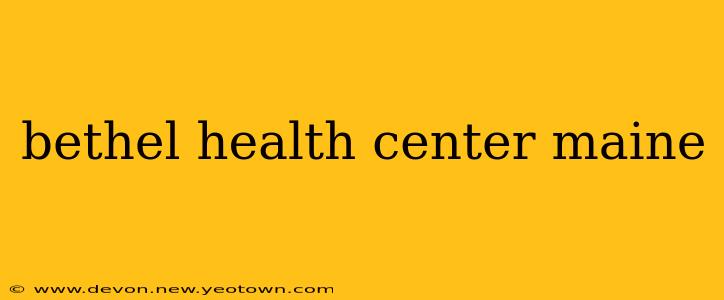 bethel health center maine
