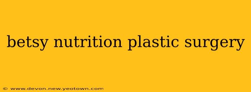 betsy nutrition plastic surgery