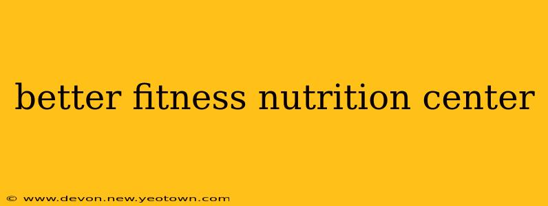 better fitness nutrition center