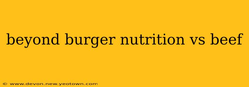 beyond burger nutrition vs beef
