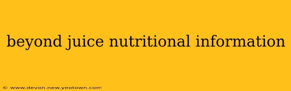 beyond juice nutritional information