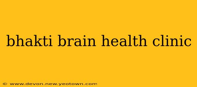 bhakti brain health clinic