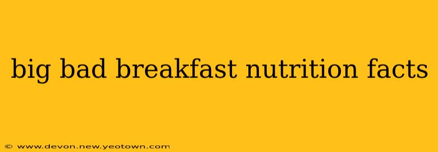 big bad breakfast nutrition facts