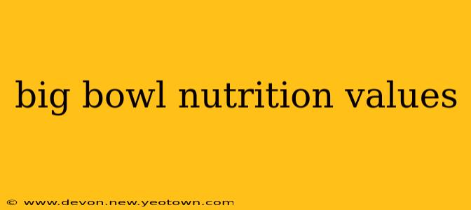 big bowl nutrition values