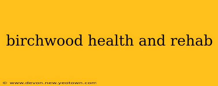 birchwood health and rehab
